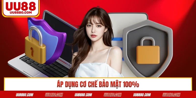 Áp dụng cơ chế bảo mật 100%