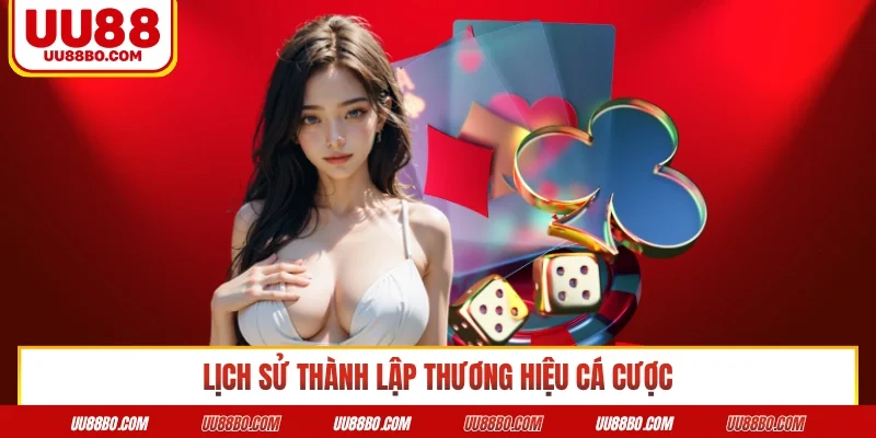 Lịch sử thành lập thương hiệu cá cược